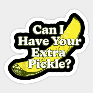 Can I Have Your Extra Pickle ? Sticker